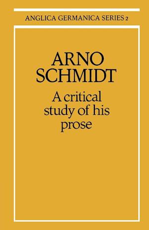 Arno Schmidt: A Critical Study of his Prose