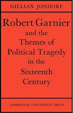 Robert Garnier and the Themes of Political Tragedy in the Sixteenth Century