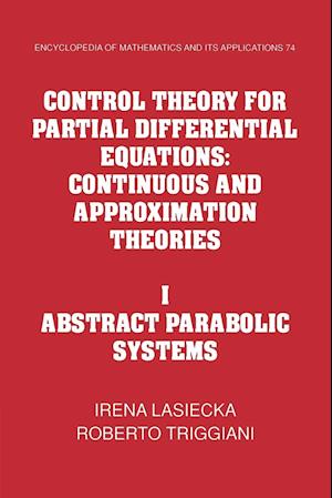 Control Theory for Partial Differential Equations: Volume 1, Abstract Parabolic Systems