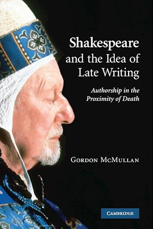 Shakespeare and the Idea of Late Writing