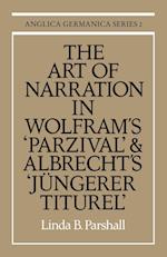 The Art of Narration in Wolfram's Parzival and Albrecht's Jungerer Titurel