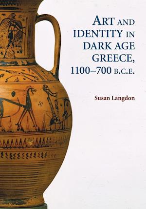 Art and Identity in Dark Age Greece, 1100–700 BC
