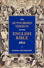 Authorised Version of the English Bible, 1611: Volume 1, Genesis to Deuteronomy