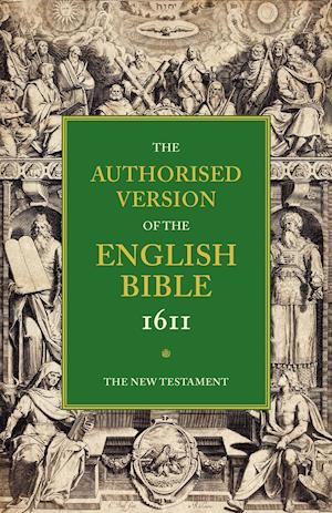 Authorised Version of the English Bible, 1611: Volume 5, The New Testament