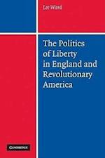 The Politics of Liberty in England and Revolutionary America