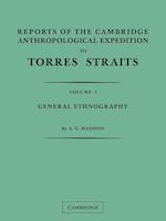 Reports of the Cambridge Anthropological Expedition to Torres Straits: Volume 1, General Ethnography
