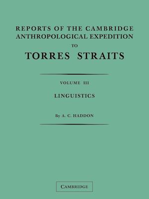 Reports of the Cambridge Anthropological Expedition to Torres Straits: Volume 3, Linguistics