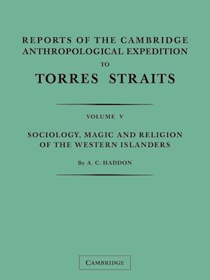 Reports of the Cambridge Anthropological Expedition to Torres Straits: Volume 5, Sociology, Magic and Religion of the Western Islanders