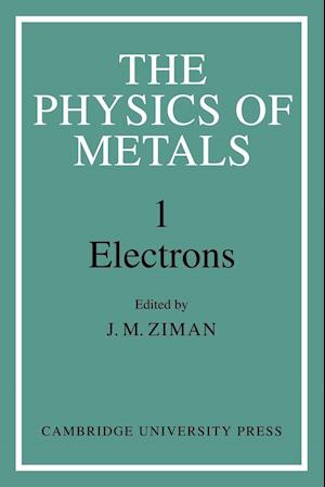 The Physics of Metals: Volume 1, Electrons