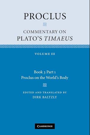 Proclus: Commentary on Plato's Timaeus: Volume 3, Book 3, Part 1, Proclus on the World's Body