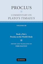 Proclus: Commentary on Plato's Timaeus: Volume 3, Book 3, Part 1, Proclus on the World's Body