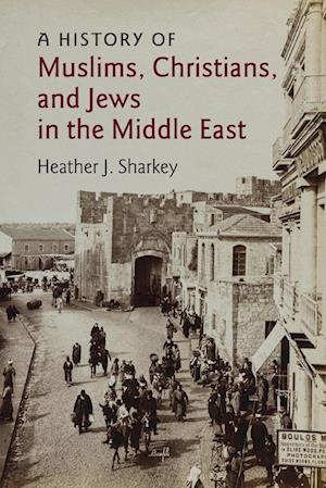 A History of Muslims, Christians, and Jews in the Middle East