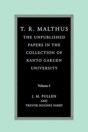 T. R. Malthus: The Unpublished Papers in the Collection of Kanto Gakuen University: Volume 1