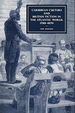 Caribbean Culture and British Fiction in the Atlantic World, 1780–1870