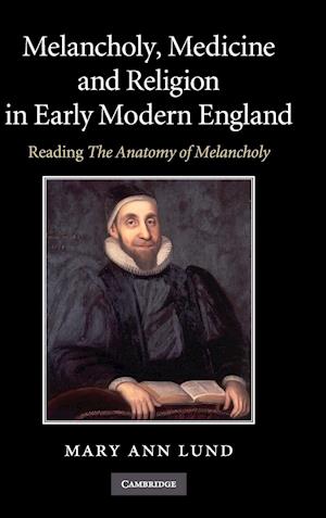 Melancholy, Medicine and Religion in Early Modern England