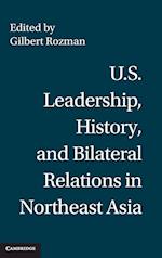 U.S. Leadership, History, and Bilateral Relations in Northeast Asia