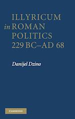 Illyricum in Roman Politics, 229 BC-AD 68