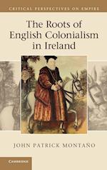 The Roots of English Colonialism in Ireland