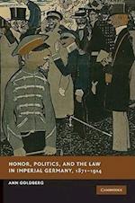 Honor, Politics, and the Law in Imperial Germany, 1871–1914