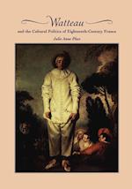 Watteau and the Cultural Politics of Eighteenth-Century France