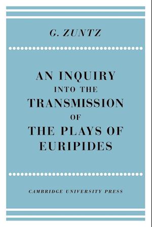 An Enquiry into the Transmission of the Plays of Euripides