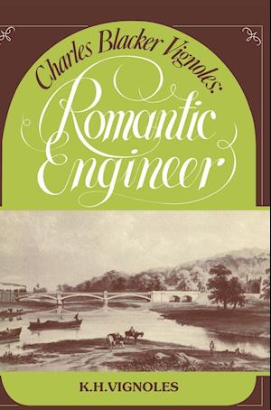 Charles Blacker Vignoles: Romantic Engineer