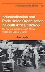Industrialisation and Trade Union Organization in South Africa, 1924–1955
