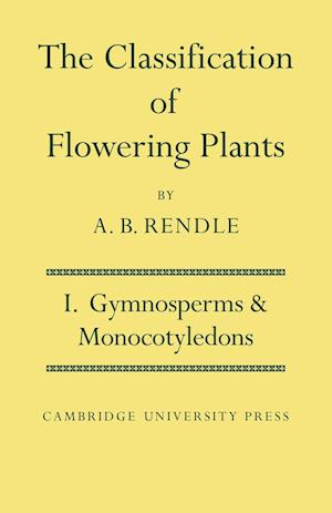 The Classification of Flowering Plants: Volume 1, Gymnosperms and Monocotyledons