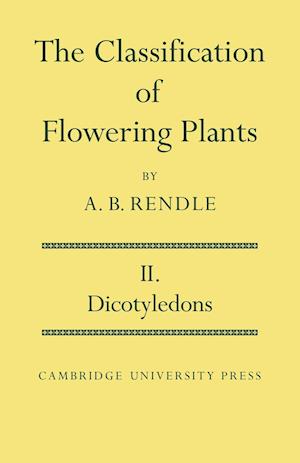 The Classification of Flowering Plants: Volume 2, Dicotyledons