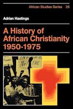 A History of African Christianity 1950–1975