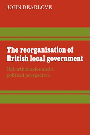 The Reorganisation of British Local Government