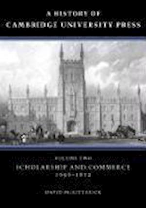 A History of Cambridge University Press: Volume 2, Scholarship and Commerce, 1698–1872