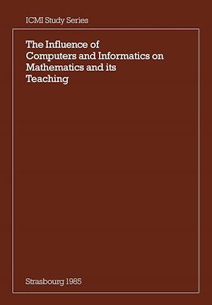 The Influence of Computers and Informatics on Mathematics and Its Teaching