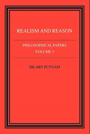 Philosophical Papers: Volume 3, Realism and Reason