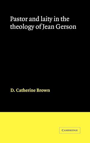 Pastor and Laity in the Theology of Jean Gerson