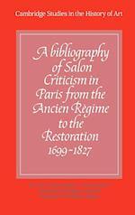 A Bibliography of Salon Criticism in Paris from the Ancien Régime to the Restoration, 1699–1827: Volume 1