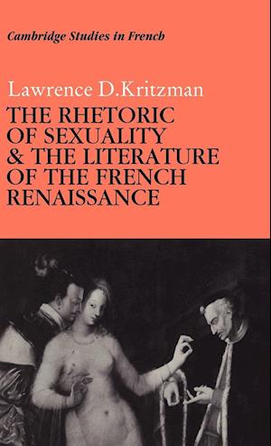 The Rhetoric of Sexuality and the Literature of the French Renaissance