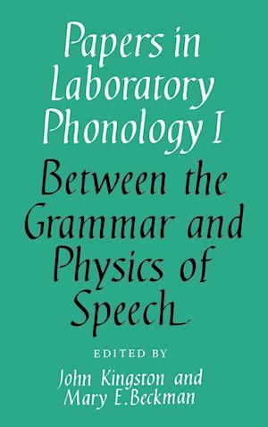 Papers in Laboratory Phonology: Volume 1, Between the Grammar and Physics of Speech