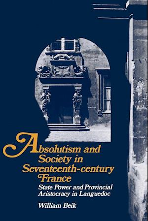 Absolutism and Society in Seventeenth-Century France