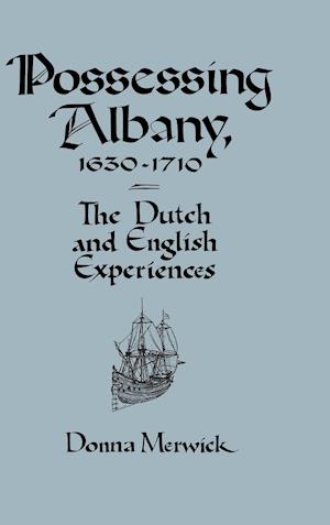 Possessing Albany, 1630-1710