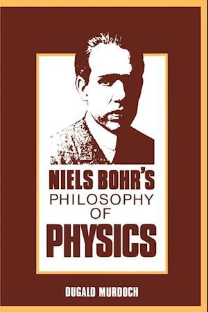 Niels Bohr's Philosophy of Physics