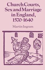Church Courts, Sex and Marriage in England, 1570–1640
