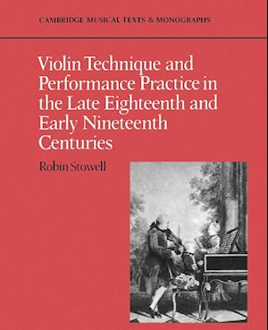 Violin Technique and Performance Practice in the Late Eighteenth and Early Nineteenth Centuries