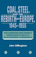 Coal, Steel, and the Rebirth of Europe, 1945-1955