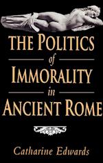 The Politics of Immorality in Ancient Rome