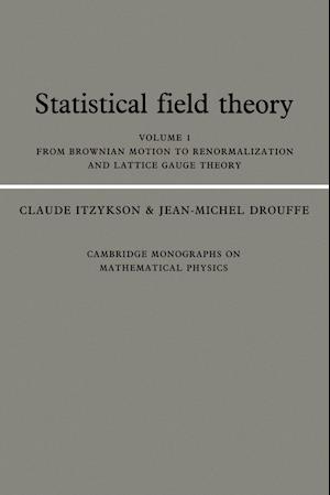 Statistical Field Theory: Volume 1, From Brownian Motion to Renormalization and Lattice Gauge Theory