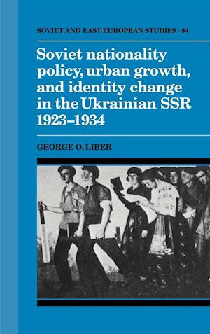 Soviet Nationality Policy, Urban Growth, and Identity Change in the Ukrainian SSR 1923-1934