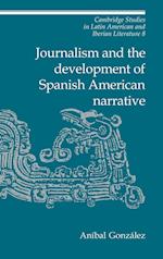 Journalism and the Development of Spanish American Narrative