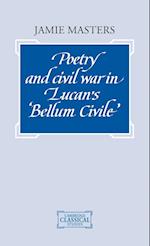 Poetry and Civil War in Lucan's Bellum Civile