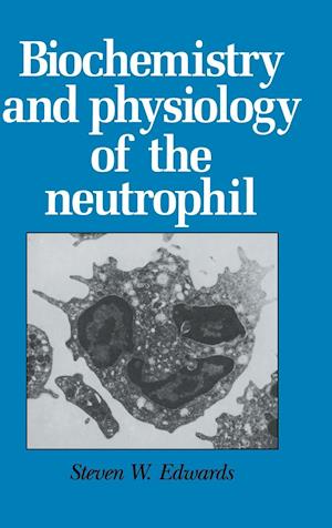 Biochemistry and Physiology of the Neutrophil